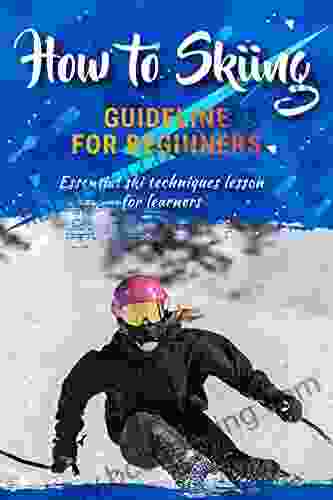 How To Skiing Guideline For Beginners: Essential Ski Technique For Improve Your Skill
