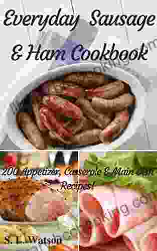 Everyday Sausage Ham Cookbook: 200 Appetizer Casserole Main Dish Recipes (Southern Cooking Recipes)