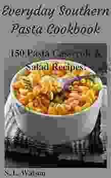 Everyday Southern Pasta Cookbook: 150 Pasta Casserole Salad Recipes (Southern Cooking Recipes)