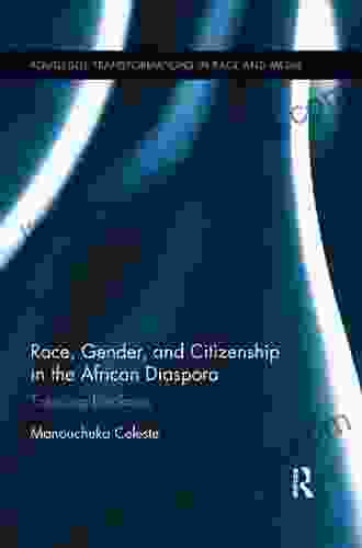 Race Gender And Citizenship In The African Diaspora: Travelling Blackness (Routledge Transformations In Race And Media 7)