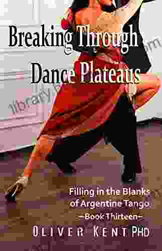 Breaking Through Dance Plateaus: Filling In The Blanks Of Argentine Tango