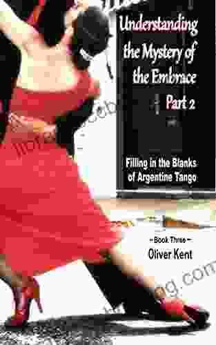 Understanding The Mystery Of The Embrace Part 2: Filling In The Blanks Of Argentine Tango 3