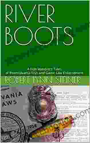 RIVER BOOTS: A Fish Warden S Tales Of Pennsylvania Fish And Game Law Enforcement