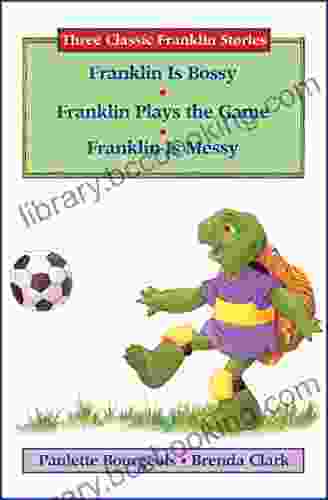 Three Classic Franklin Stories Volume Three: Franklin Is Bossy Franklin Plays The Game And Franklin Is Messy