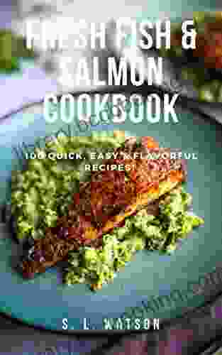Fresh Fish Salmon Cookbook: 100 Quick Easy Flavorful Recipes (Southern Cooking Recipes)
