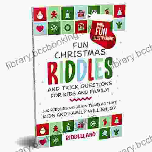 Fun Christmas Riddles And Trick Questions For Kids And Family: 300 Riddles And Brain Teasers That Kids And Family Will Enjoy Ages 6 8 7 9 8 12 (Fun Christmas For Kids)