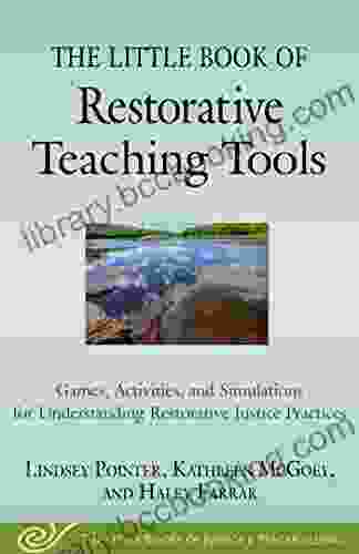 The Little Of Restorative Teaching Tools: Games Activities And Simulations For Understanding Restorative Justice Practices (Justice And Peacebuilding)