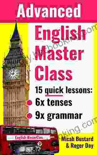 English Master Class Advanced Grammar Lessons: Go From Good To Excellent (English Masterclass)