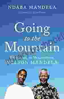 Going To The Mountain: Life Lessons From My Grandfather Nelson Mandela