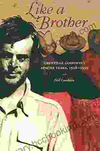 Like A Brother: Grenville Goodwin S Apache Years 1928 1939 (Southwest Center Series)