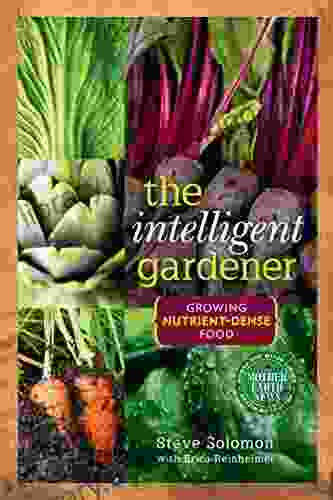 The Intelligent Gardener: Growing Nutrient Dense Food (Mother Earth News For Wiser Living)