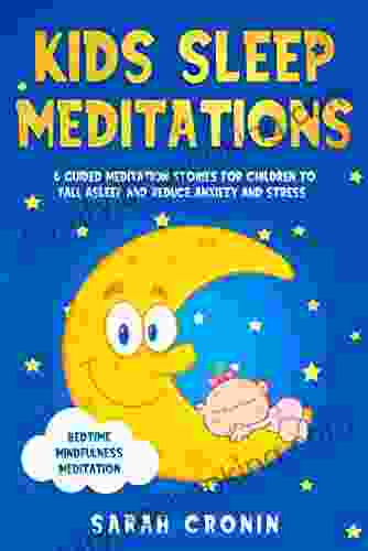Kids Sleep Meditations: 6 Guided Meditation Stories For Children To Fall Asleep And Reduce Anxiety And Stress (Bedtime Mindfulness Meditation)