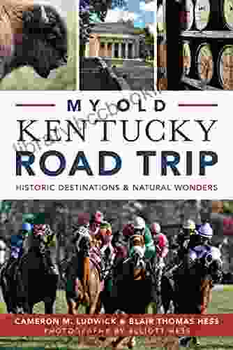 My Old Kentucky Road Trip: Historic Destinations Natural Wonders (History Guide)