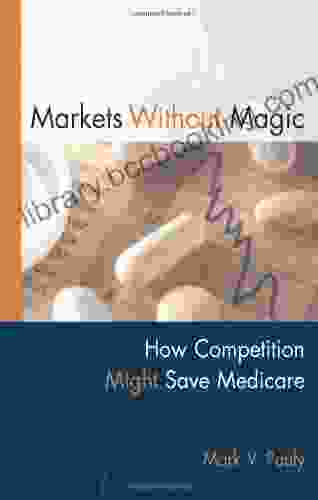 Markets Without Magic: How Competition Might Save Medicare (AEI Studies)