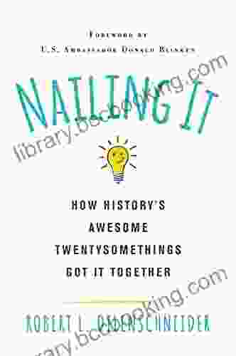 Nailing It: How History S Awesome Twentysomethings Got It Together