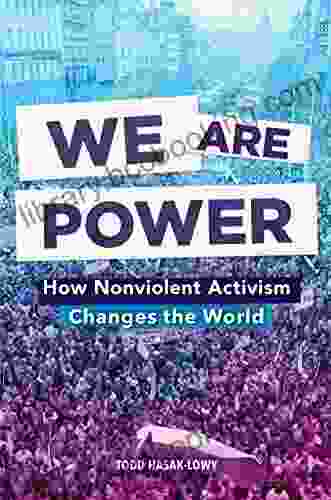 We Are Power: How Nonviolent Activism Changes The World