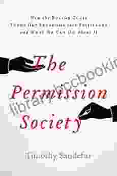 The Permission Society: How The Ruling Class Turns Our Freedoms Into Privileges And What We Can Do About It