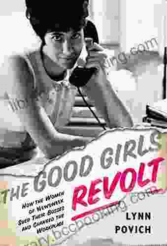 The Good Girls Revolt: How The Women Of Newsweek Sued Their Bosses And Changed The Workplace