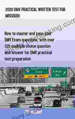 2024 DMV PRACTICAL WRITTEN TEST FOR MISSOURI: How To Master And Pass Your DMV Exam Questions With Over 320 Multiple Choice Questions And Answers For DMV Practical Test Preparation