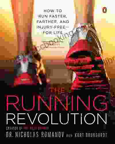 The Running Revolution: How To Run Faster Farther And Injury Free For Life