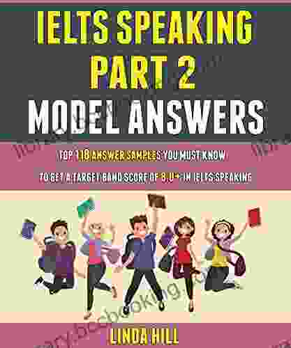 Ielts Speaking Part 2 Model Answers: Top 118 Answer Samples You Must Know To Get A Target Band Score Of 8 0+ In Ielts Speaking