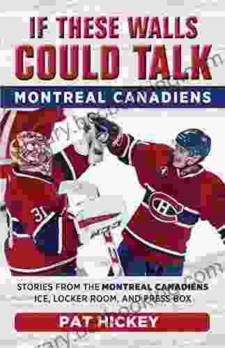 If These Walls Could Talk: Montreal Canadiens: Stories From The Montreal Canadiens Ice Locker Room And Press Box