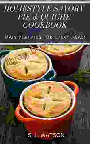 Homestyle Savory Pie Quiche Cookbook: Main Dish Pies For Every Meal (Southern Cooking Recipes)