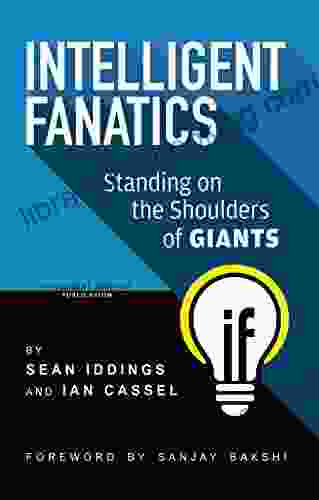 Intelligent Fanatics: Standing On The Shoulders Of Giants