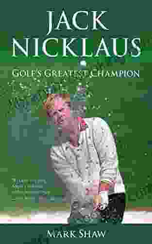 Jack Nicklaus: Golf S Greatest Champion