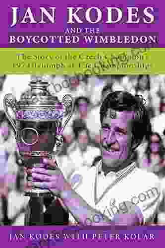 Jan Kodes And The Boycotted Wimbledon: The Story Of The Czech Champion S 1973 Triumph At The Championships