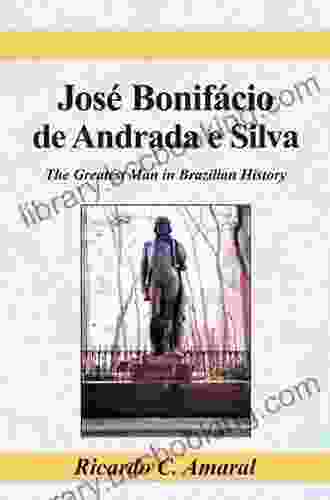 Jose Bonifacio De Andrada E Silva: The Greatest Man In Brazilian History