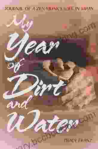 My Year Of Dirt And Water: Journal Of A Zen Monk S Wife In Japan
