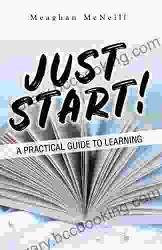Just Start : A Practical Guide To Learning