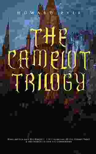 THE CAMELOT TRILOGY: King Arthur And His Knights The Champions Of The Round Table Sir Launcelot And His Companions