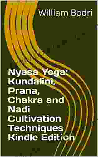 Nyasa Yoga: Kundalini Prana Chakra And Nadi Cultivation Techniques Edition