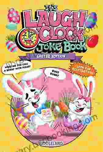 It S Laugh O Clock Joke Book: Easter Edition: A Fun And Interactive Easter Basket Stuffer Idea For Kids And Family (Fun Easter For Kids)