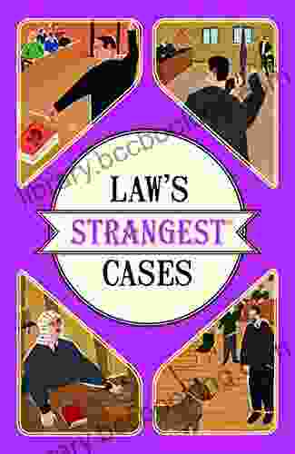 Law S Strangest Cases: Extraordinary But True Tales From Over Five Centuries Of Legal History