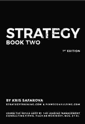 Strategy Part 2: Learn The Skills Used By The Leading Management Consulting Firms Such As McKinsey BCG Et Al (Business Consulting Books)