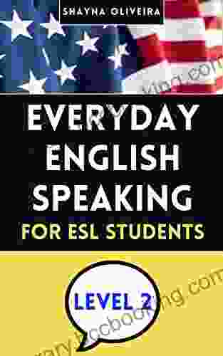 Everyday English Speaking Course For ESL Students Level 2: Learn To Talk More Like A Native English Speaker