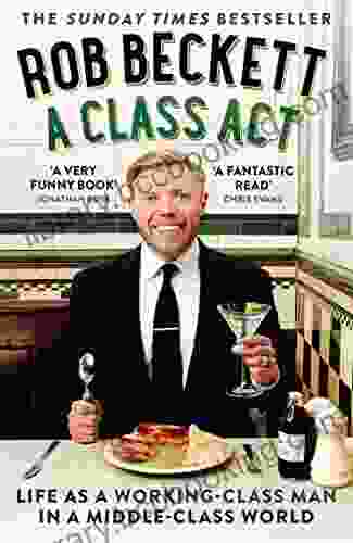 A Class Act: Life As A Working Class Man In A Middle Class World