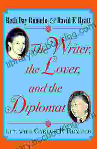 The Writer The Lover And The Diplomat: Life With Carlos P Romulo