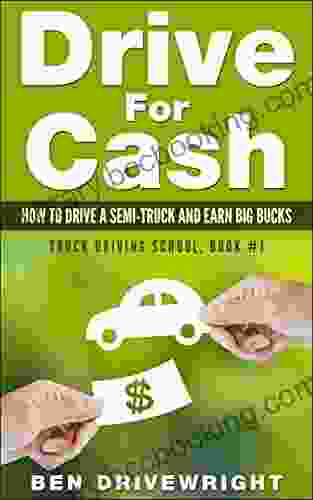 Drive For Cash: How To Drive A Semi Truck And Earn Big Bucks (Truck Driving School 1)