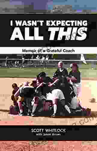I Wasn T Expecting All This: Memoir Of A Grateful Coach