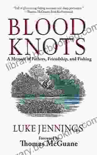 Blood Knots: A Memoir Of Fathers Friendship And Fishing