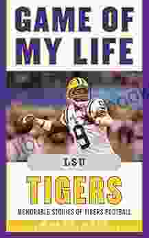 Game Of My Life LSU Tigers: Memorable Stories Of Tigers Football