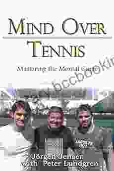 Mind Over Tennis: Mastering The Mental Game