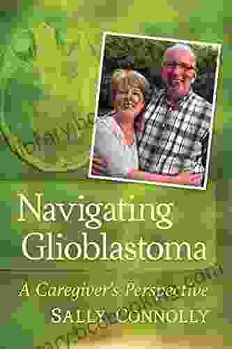 Navigating Glioblastoma: A Caregiver S Perspective