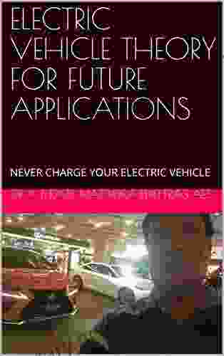 ELECTRIC VEHICLE THEORY FOR FUTURE APPLICATIONS: NEVER CHARGE YOUR ELECTRIC VEHICLE