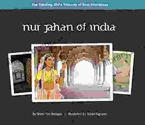 Nur Jahan Of India (The Thinking Girl S Treasury Of Real Princesses)