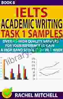 Ielts Academic Writing Task 1 Samples : Over 45 High Quality Samples For Your Reference To Gain A High Band Score 8 0+ In 1 Week (Book 8)